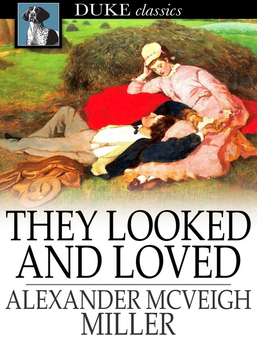Title details for They Looked and Loved by Alexander McVeigh Miller - Available